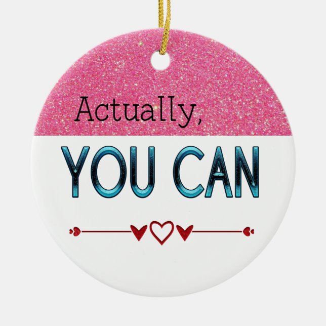 Actually You Can Motivational/Custom Name quote Ceramic Tree Decoration (Front)