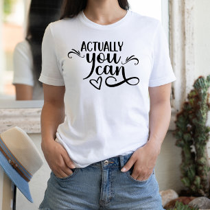 Actually You Can Motivational Quote Black Script T-Shirt