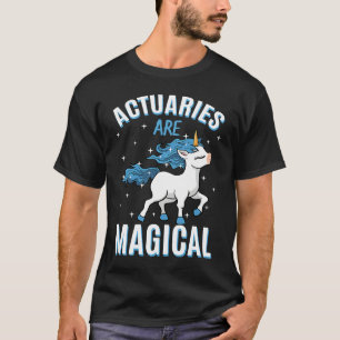 Actuaries Are Magical Unicorn Actuarial Science Pr T-Shirt