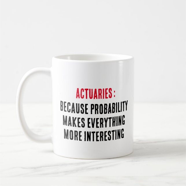Actuaries: Because probability makes everything  Coffee Mug (Left)