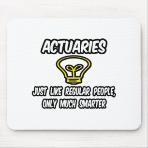Actuaries...Regular People, Only Smarter Mouse Mat