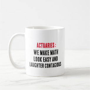 Actuaries: We make math look easy and laughter  Coffee Mug