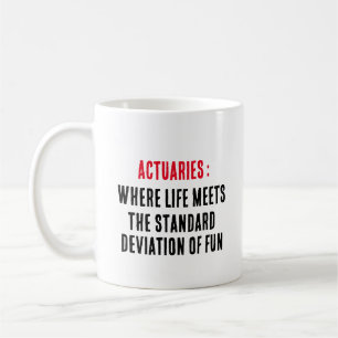 Actuaries: Where life meets the standard deviation Coffee Mug
