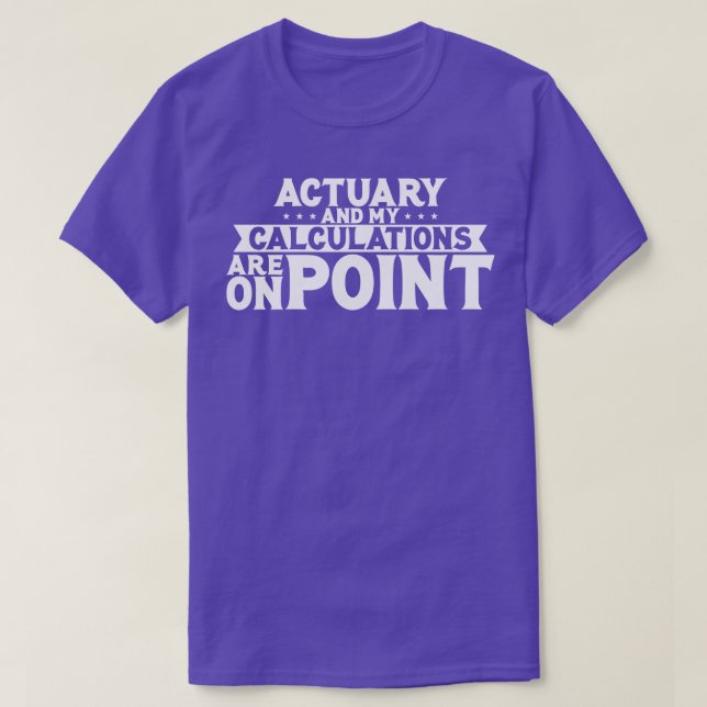 Actuary And My Calculations Are On Point T-Shirt (Design Front)