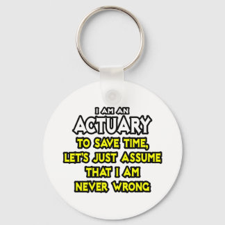 Actuary...Assume I Am Never Wrong Key Ring