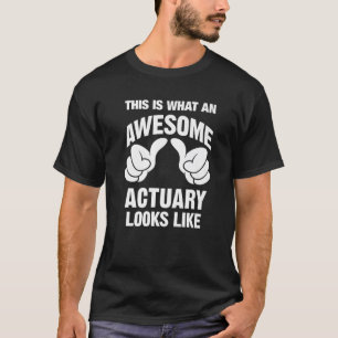 Actuary Awesome Looks Like Funny T-Shirt