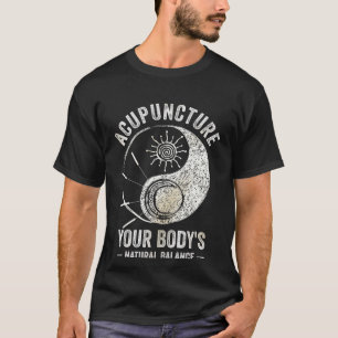 Acupuncture Body s Natural Balance Acupuncturist N T-Shirt