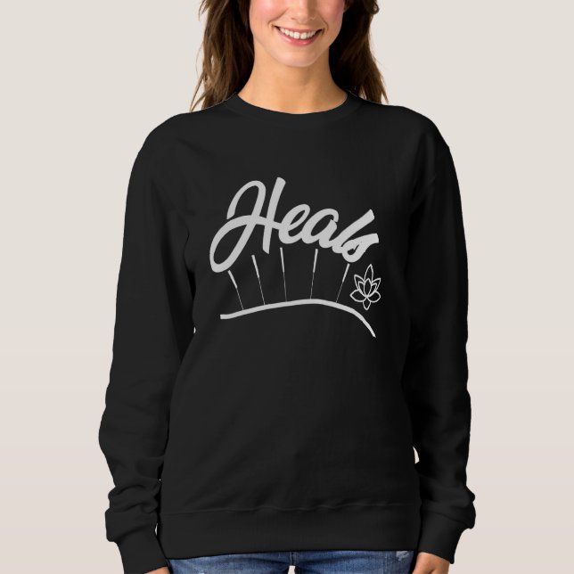 Acupuncture Heals Acupuncturist Needles Expert Gra Sweatshirt (Front)