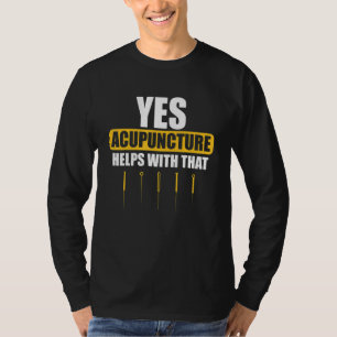 Acupuncture Helps Acupuncturist Needles Expert Gra T-Shirt
