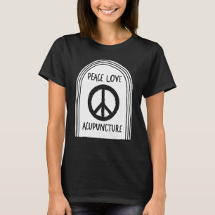 Acupuncture Peace Love Acupuncturist Needle Therap T-Shirt