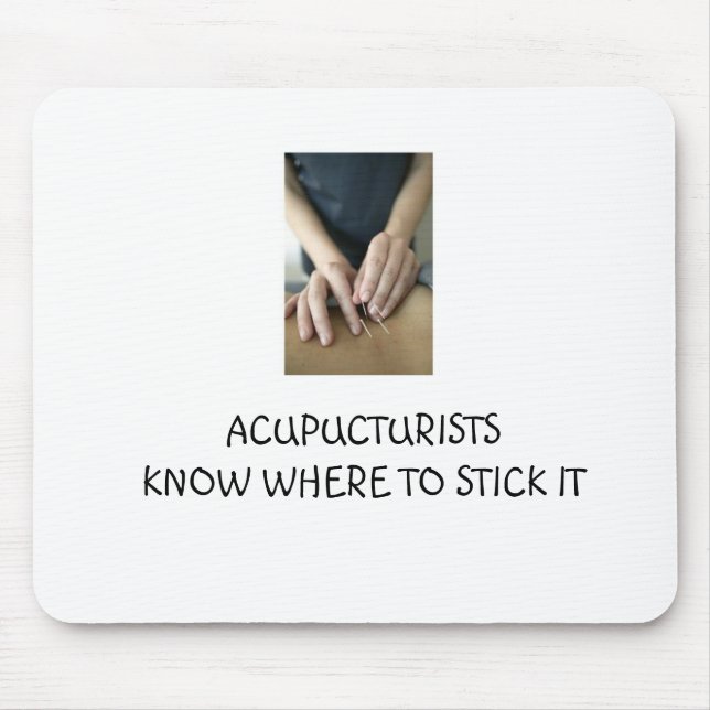 Acupuncturists know where to stick it mouse mat (Front)
