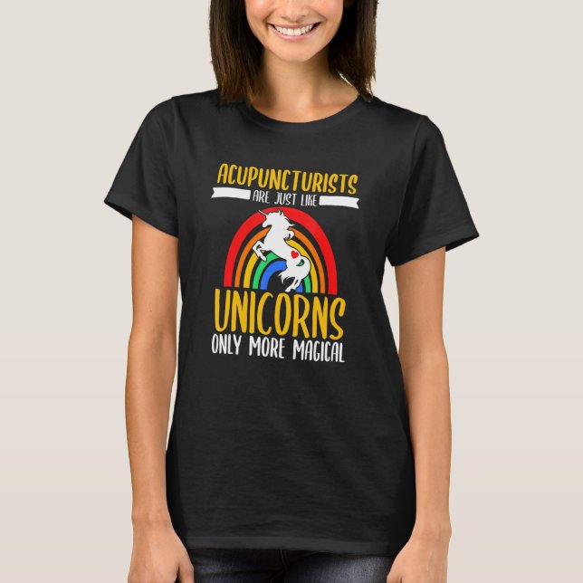 Acupuncturists Unicorns Acupuncture Needles Expert T-Shirt (Front)