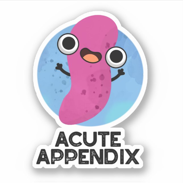 Acute Appendix Funny Body Parts Pun  (Front)