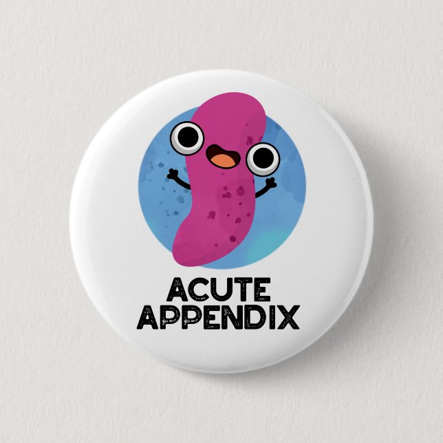 Acute Appendix Funny Body Parts Pun  6 Cm Round Badge (Front)