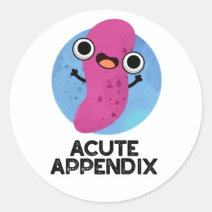 Acute Appendix Funny Body Parts Pun  Classic Round Sticker