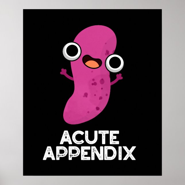 Acute Appendix Funny Body Parts Pun Dark BG Poster (Front)