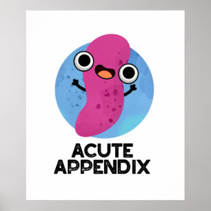 Acute Appendix Funny Body Parts Pun Poster