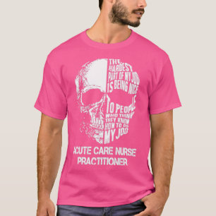Acute Care Nurse Practitioner T-Shirt