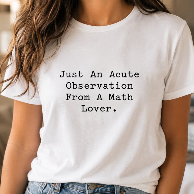 Acute Observation From A Math Lover Clever Design T-Shirt (Creator Uploaded)