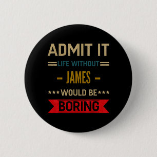 Ad Life Without James Would Be Boring Funny Saying 6 Cm Round Badge