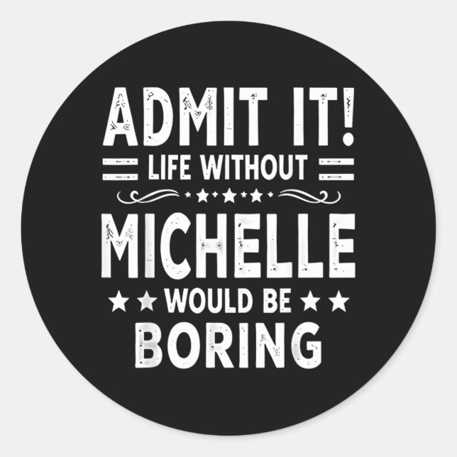 Ad Life Without Michelle Would Be Boring Funny Classic Round Sticker (Front)