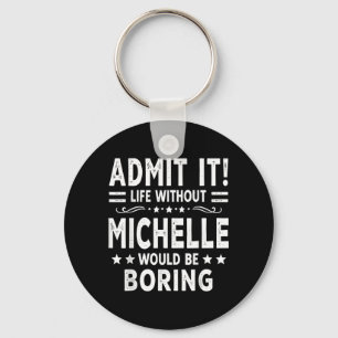 Ad Life Without Michelle Would Be Boring Funny Key Ring