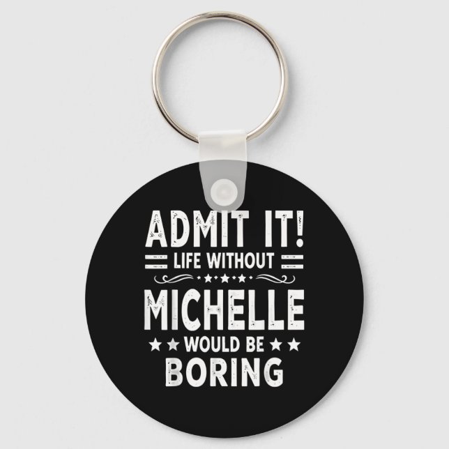 Ad Life Without Michelle Would Be Boring Funny Key Ring (Front)