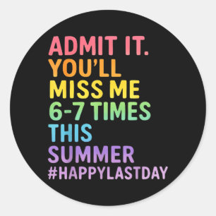 Ad Youll Miss 6-7 Times This Summer Funny Last Day Classic Round Sticker