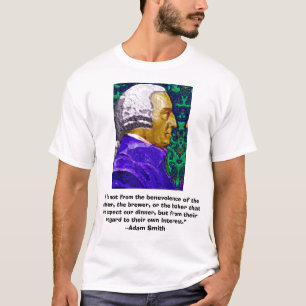 Adam Smith, “It is not from the benevolen..., “... T-Shirt