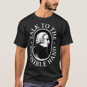 Adam Smith Talk To The Invisible Hand Economics Te T-Shirt