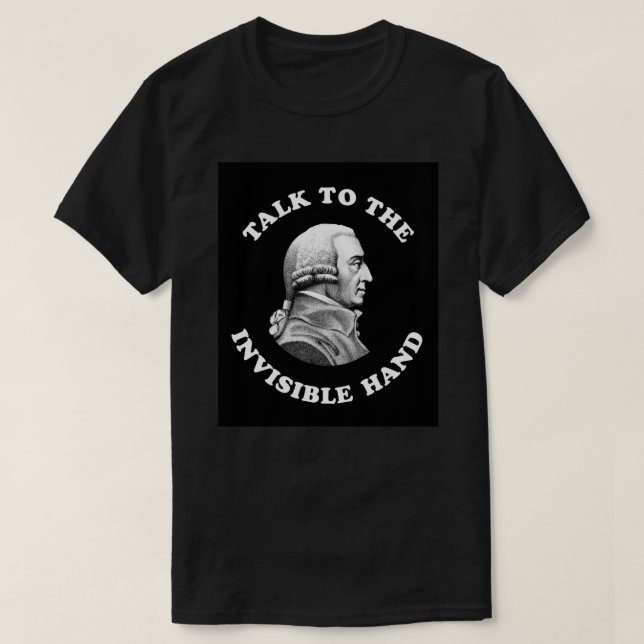 Adam Smith - Talk To The Invisible Hand - Funny Ec T-Shirt (Design Front)