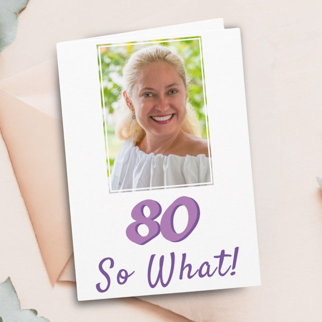 Add a Photo 80 So what Positive 80th Birthday Card (Creator Uploaded)