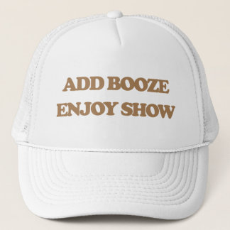 Add Booze - Enjoy Show Trucker Hat