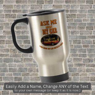 Add His Car Photo, Name Text, Ask Me About My Car Travel Mug