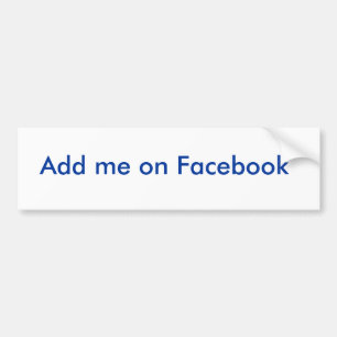 Add me on Facebook Bumper Sticker