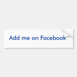 Add me on Facebook Bumper Sticker
