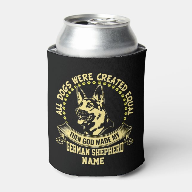 Add Name, All Dogs Created Equal Then God Made GSD Can Cooler (Can Front)