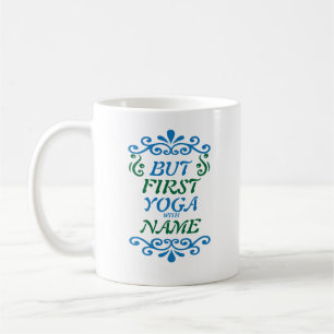 Add Name Change Any Text, But First Yoga with NAME Coffee Mug