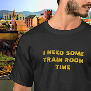 Add Name Change Text - I Need Some Train Room Time T-Shirt