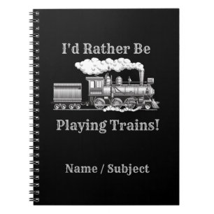 Add Name, Change Text, I'd Rather Be Playing Train Notebook