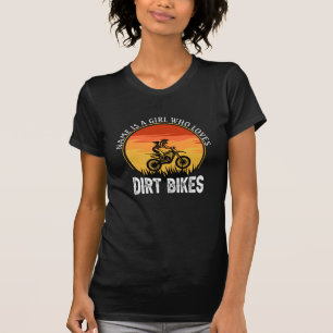 Add Name Change Text Is A Girl Who Loves Dirt Bike T-Shirt