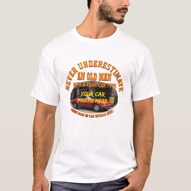 Add Name His Car Photo Text, Never Underestimate   T-Shirt (Front)