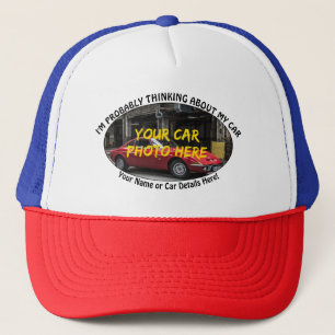 Add Name, His Car Photo, Text, Probably Thinking T Trucker Hat