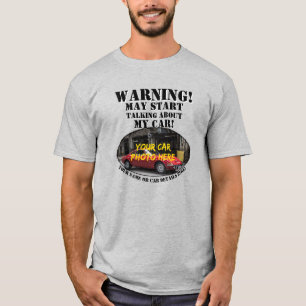 Add Name, His Car Photo, Text, Warning Talk My Car T-Shirt