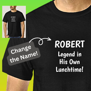 Add Name - LEGEND in his own Lunchtime! T-Shirt