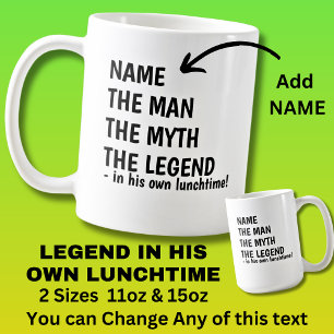 Add Name MAN MYTH LEGEND in own lunchtime! Coffee Mug