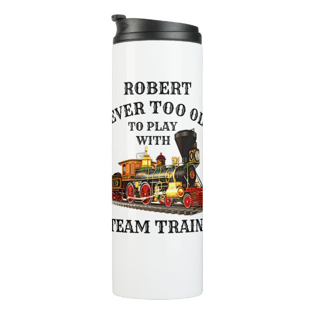 Add Name Never Too Old Play Steam Train Railroad Thermal Tumbler (Rotated Right)