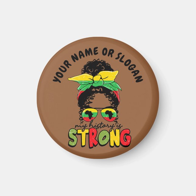 Add Name or Text, My History Is Strong Juneteenth  Magnet (Front)