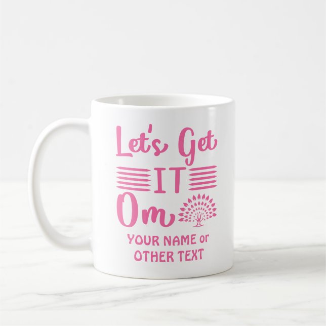 Add Name or Your Text Lets Get It Om Yoga Funny    Coffee Mug (Left)