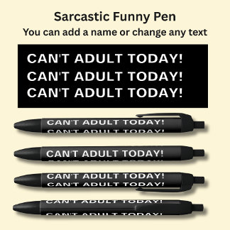 Add Name, Sarcastic Message, CAN'T ADULT TODAY! Black Ink Pen